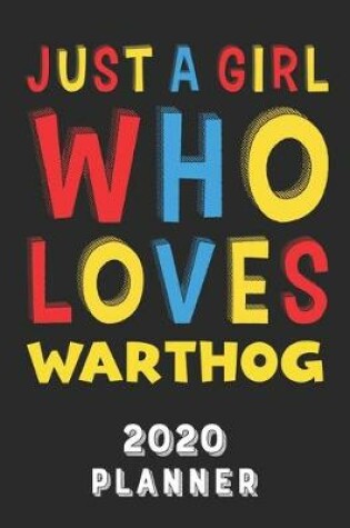 Cover of Just A Girl Who Loves Warthog 2020 Planner