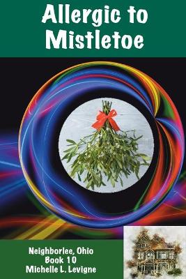 Book cover for Allergic to Mistletoe, Neighborlee Book 10