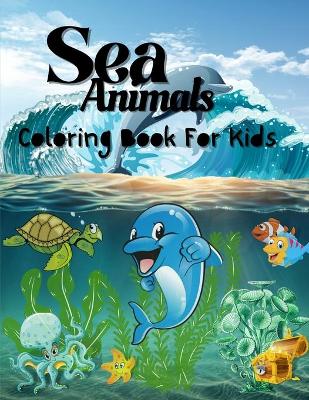 Book cover for Sea Animals Coloring Book For Kids