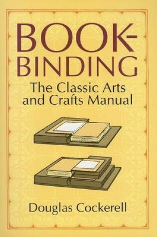 Cover of Bookbinding: The Classic Arts and Crafts Manual