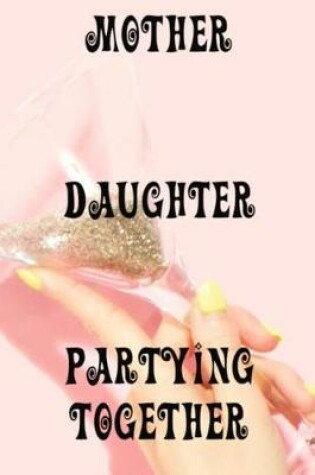 Cover of Mother and Daughter Partying Together