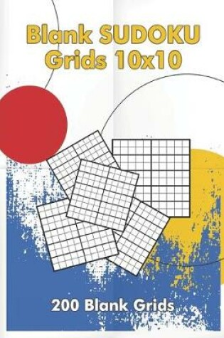 Cover of Blank Sudoku Grids 10x10, 200 Blank Grids