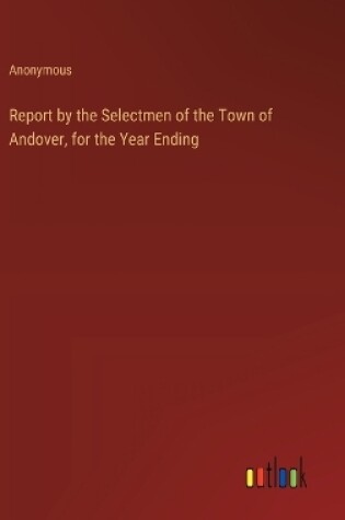 Cover of Report by the Selectmen of the Town of Andover, for the Year Ending
