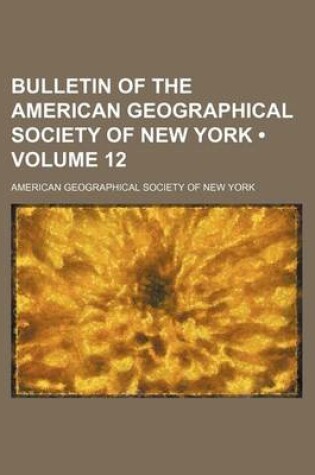 Cover of Bulletin of the American Geographical Society of New York (Volume 12)