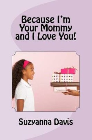 Cover of Because I'm Your Mommy and I Love You!