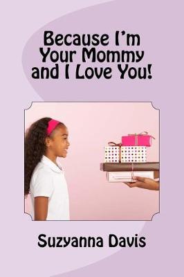 Book cover for Because I'm Your Mommy and I Love You!