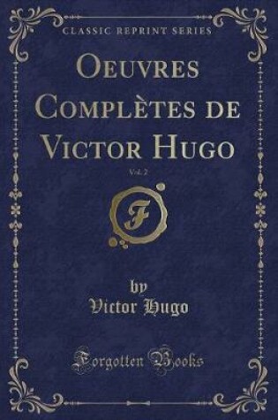 Cover of Oeuvres Complètes de Victor Hugo, Vol. 2 (Classic Reprint)