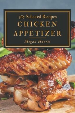 Cover of 365 Selected Chicken Appetizer Recipes