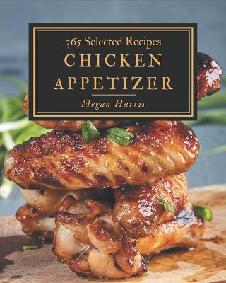 Book cover for 365 Selected Chicken Appetizer Recipes