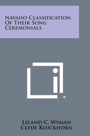 Cover of Navaho Classification of Their Song Ceremonials