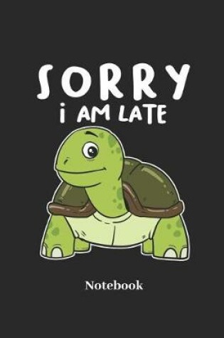 Cover of Sorry I Am Late Notebook