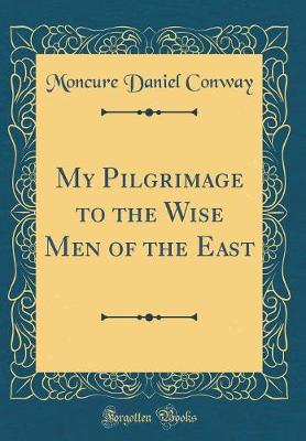 Book cover for My Pilgrimage to the Wise Men of the East (Classic Reprint)