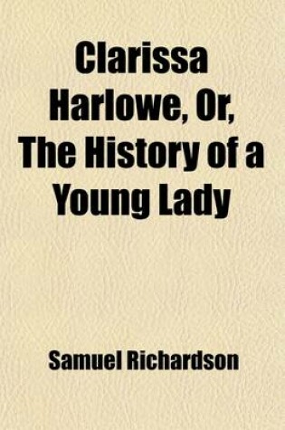 Cover of Clarissa Harlowe Volume 6; Or, the History of a Young Lady