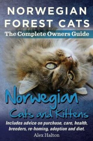 Cover of Norwegian Forest Cats and Kittens. Complete Owners Guide. Includes advice on purchase, care, health, breeders, re-homing, adoption and diet.