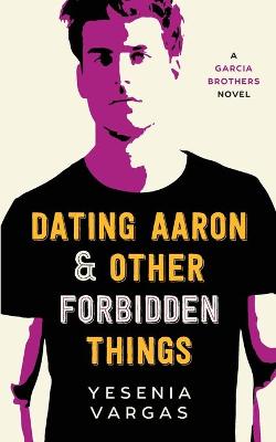 Cover of Dating Aaron & Other Forbidden Things