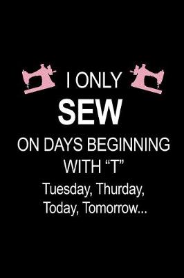 Book cover for I Only Sew On Days Beginning With T