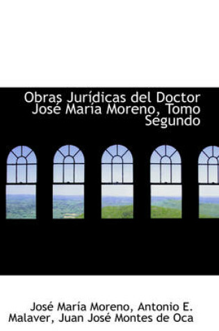 Cover of Obras Juridicas del Doctor Jose Maria Moreno, Tomo Segundo