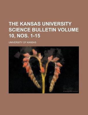 Book cover for The Kansas University Science Bulletin Volume 10, Nos. 1-15