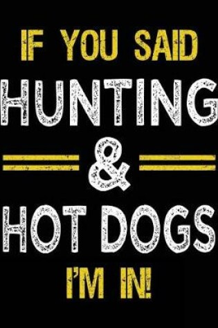 Cover of If You Said Hunting & Hot Dogs I'm In