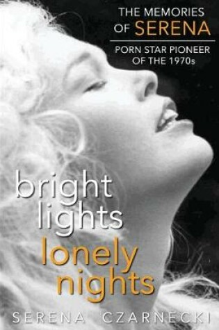 Cover of Bright Lights, Lonely Nights - The Memories of Serena, Porn Star Pioneer of the 1970s