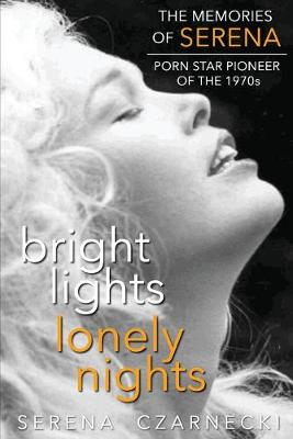 Book cover for Bright Lights, Lonely Nights - The Memories of Serena, Porn Star Pioneer of the 1970s