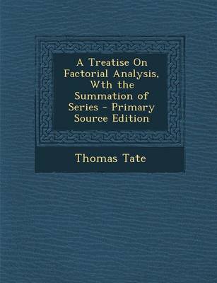 Book cover for A Treatise on Factorial Analysis, Wth the Summation of Series - Primary Source Edition