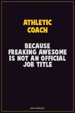 Cover of Athletic Coach, Because Freaking Awesome Is Not An Official Job Title