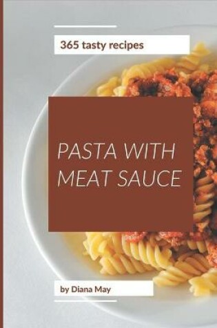 Cover of 365 Tasty Pasta with Meat Sauce Recipes