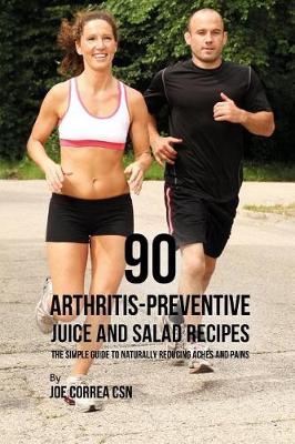 Book cover for 90 Arthritis-Preventive Juice and Salad Recipes