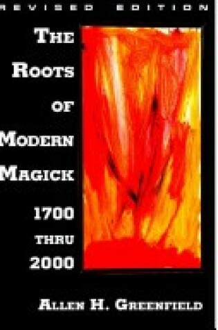 Cover of The Roots of Modern Magick: Glimpses of the Authentic Tradition from 1700-2000, An Anthology