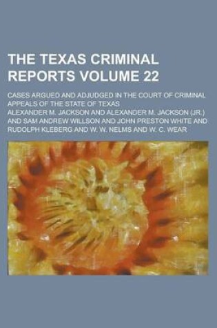 Cover of The Texas Criminal Reports; Cases Argued and Adjudged in the Court of Criminal Appeals of the State of Texas Volume 22