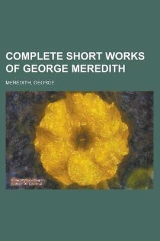 Cover of Complete Short Works of George Meredith