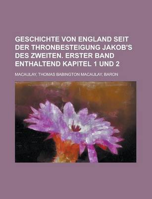 Book cover for Geschichte Von England Seit Der Thronbesteigung Jakob's Des Zweiten. Erster Band Enthaltend Kapitel 1 Und 2