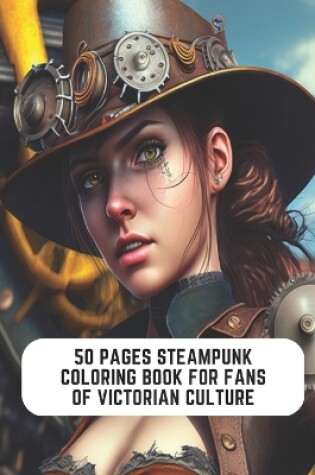 Cover of 50 Pages Steampunk Coloring Book for Fans of Victorian Culture