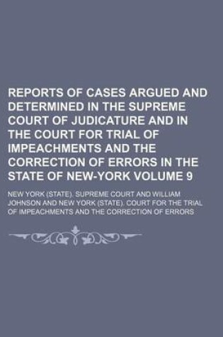 Cover of Reports of Cases Argued and Determined in the Supreme Court of Judicature and in the Court for Trial of Impeachments and the Correction of Errors in the State of New-York Volume 9