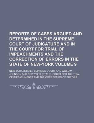 Book cover for Reports of Cases Argued and Determined in the Supreme Court of Judicature and in the Court for Trial of Impeachments and the Correction of Errors in the State of New-York Volume 9