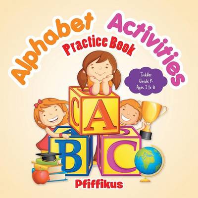 Book cover for Alphabet Activities Practice Book Toddler-Grade K - Ages 1 to 6