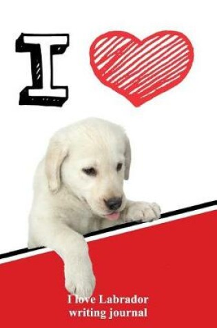 Cover of I Love Labrador Writing Journal