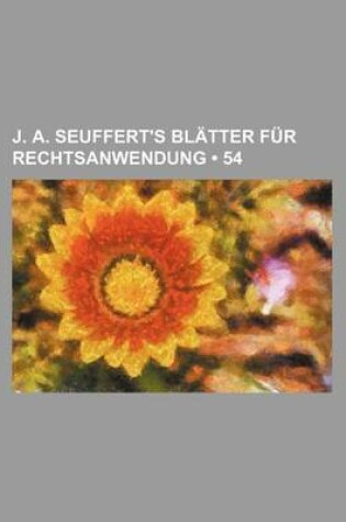 Cover of J. A. Seuffert's Bl Tter Fur Rechtsanwendung (54)