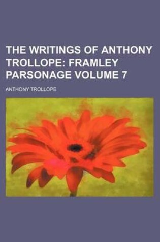 Cover of The Writings of Anthony Trollope Volume 7; Framley Parsonage