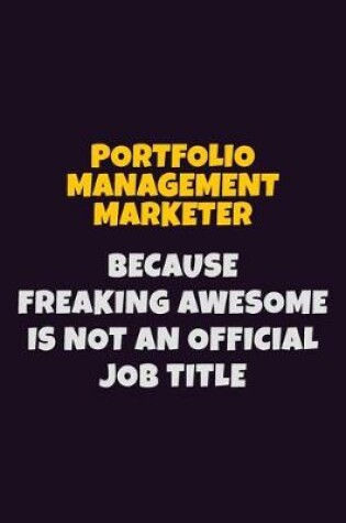 Cover of Portfolio management marketer, Because Freaking Awesome Is Not An Official Job Title