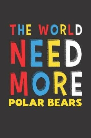 Cover of The World Need More Polar Bears