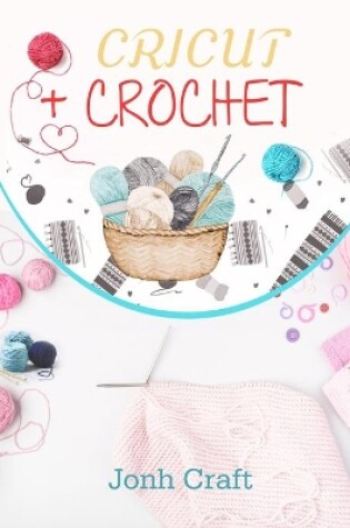 Cover of Cricut + Crochet