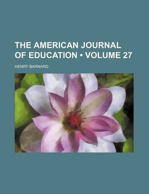 Book cover for The American Journal of Education (Volume 27)