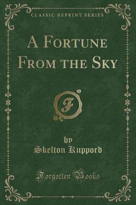 Book cover for A Fortune from the Sky (Classic Reprint)