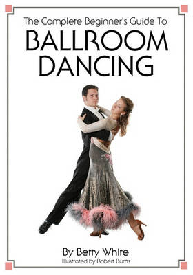 Book cover for The Complete Beginner's Guide To Ballroom Dancing