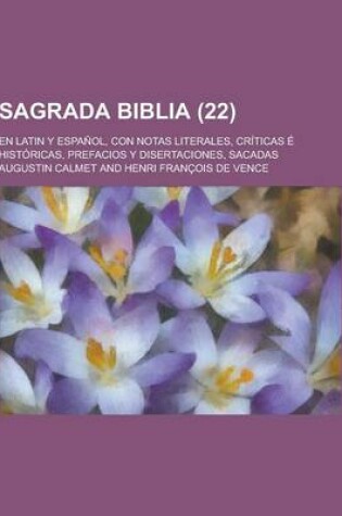 Cover of Sagrada Biblia; En Latin y Espanol, Con Notas Literales, Criticas E Historicas, Prefacios y Disertaciones, Sacadas (22 )