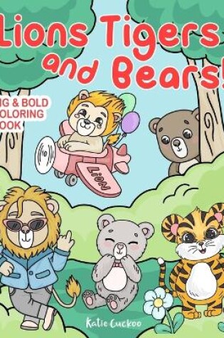 Cover of Lions Tigers and Bears Big & Bold Coloring Book