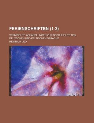 Book cover for Ferienschriften; Vermischte Abhandlungen Zur Geschlichte Der Deutschen Und Keltischen Sprache (1-2)