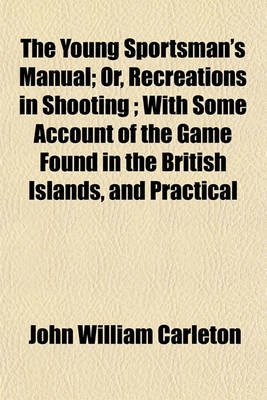 Book cover for The Young Sportsman's Manual; Or, Recreations in Shooting; With Some Account of the Game Found in the British Islands, and Practical